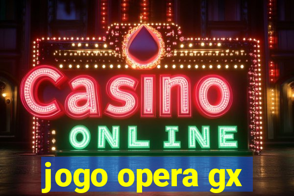 jogo opera gx